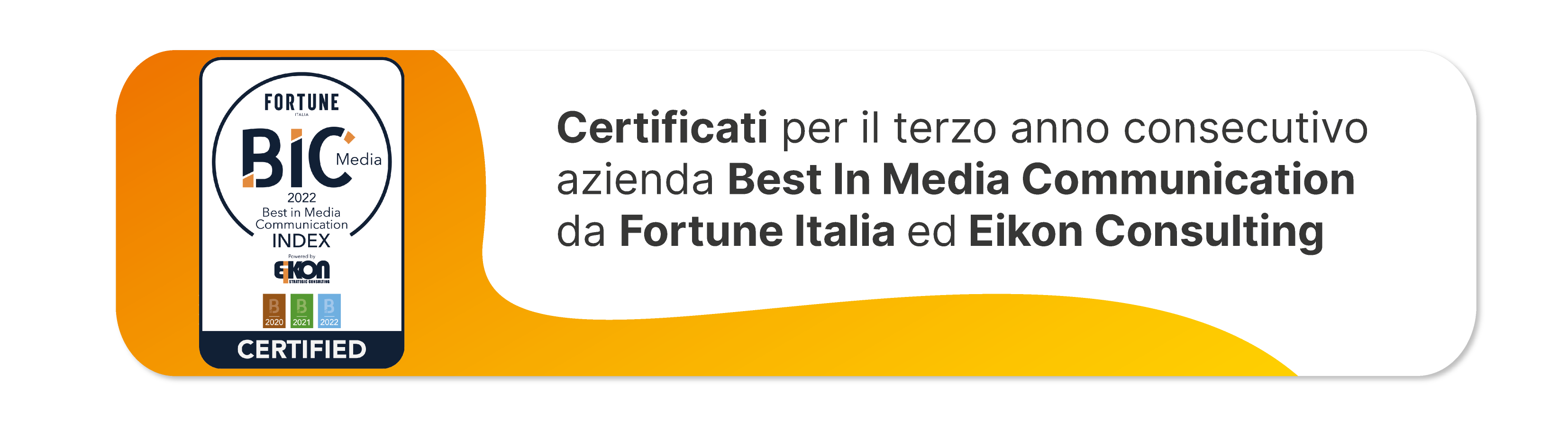 Logo certificato BIC con scritta "Certificati per il terzo anno consecutivo azienda Best in Media Communication da Fortune Italia ed Eikon Consulting"